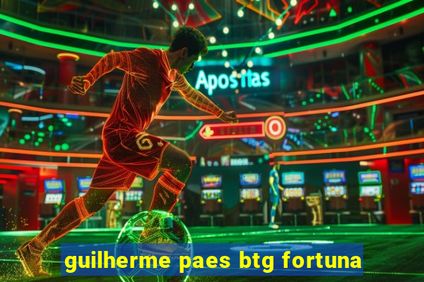 guilherme paes btg fortuna